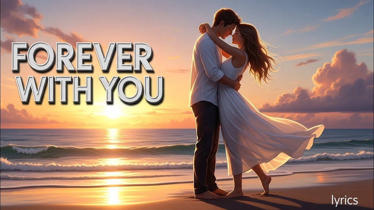 FOREVER WITH YOU ROMANTIC LYRICS SONG 😍💞