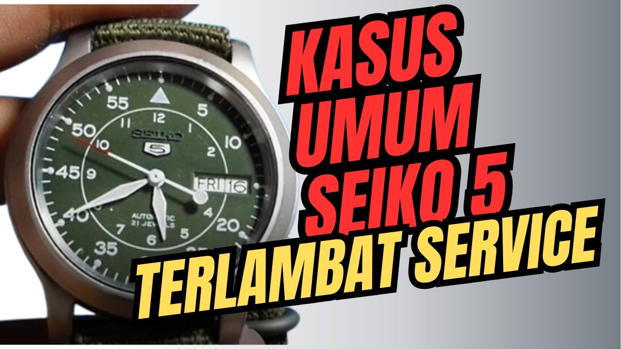 Kasus umum seiko 5 terlambat service