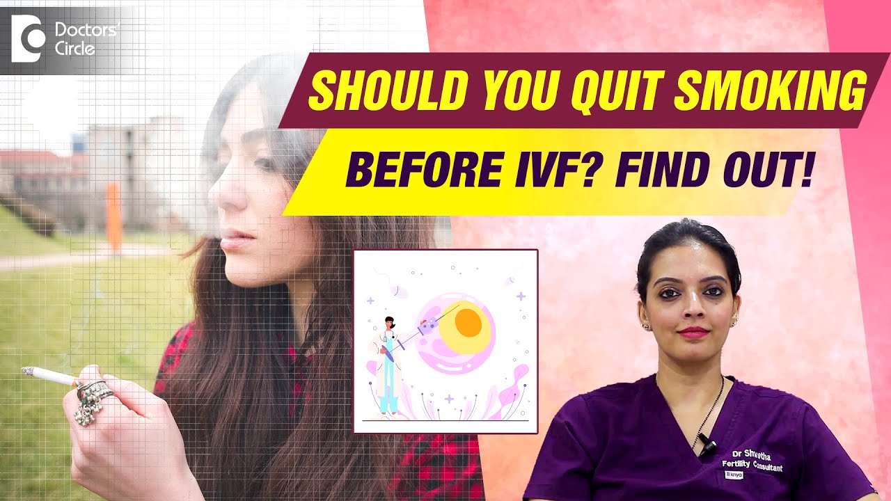 IVF injection |Quit smoking before IVF |Cigarette smoking |Miscarriage #ivfjourney -Dr.Shwetha Anand