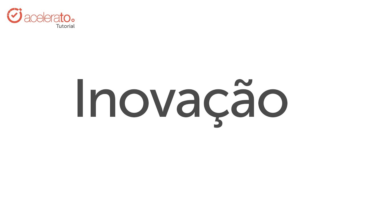 Inova&ccedil;&atilde;o | Acelerato Tutorial