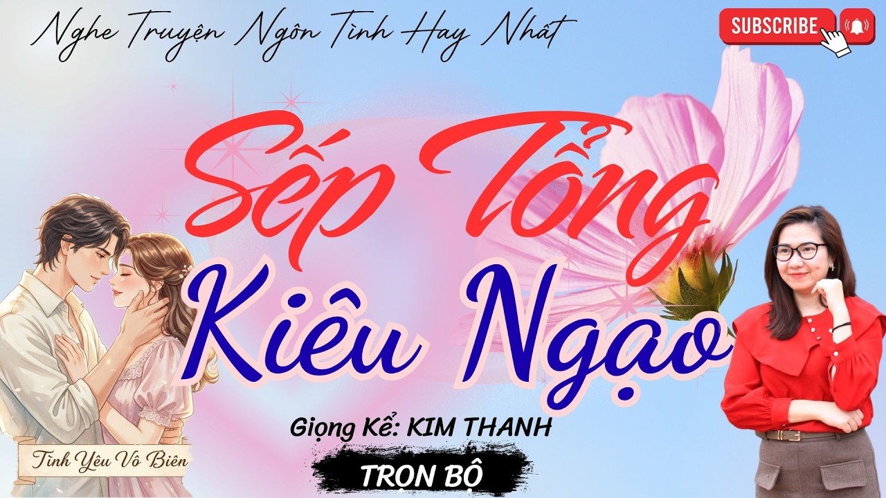 TRUYỆN NGÔN TÌNH HAY: SẾP TỔNG KIÊU NGẠO |TRUYỆN NGÔN TÌNH HAY NHẤT- TÌNH YÊU VÔ BIÊN