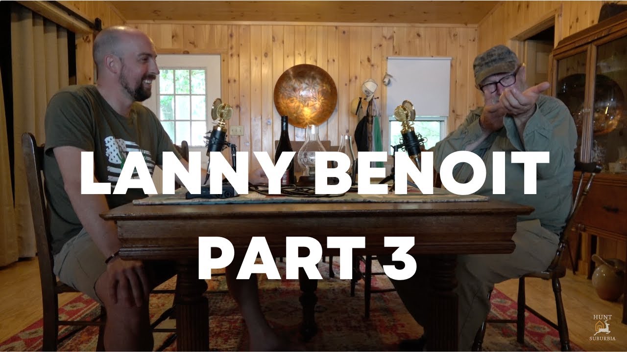Lanny Benoit - Living Legends of Deer Hunting (Part 3 of 3)