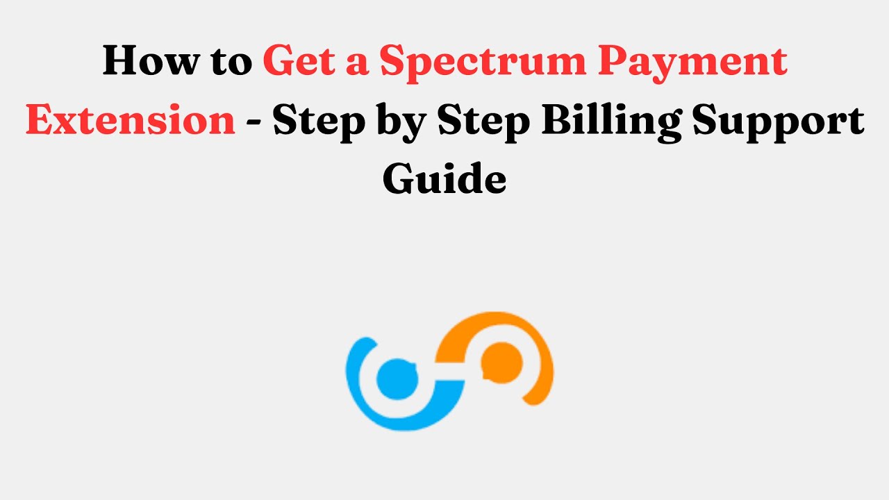 How to Get a Spectrum Payment Extension - Step by Step Billing Support Guide