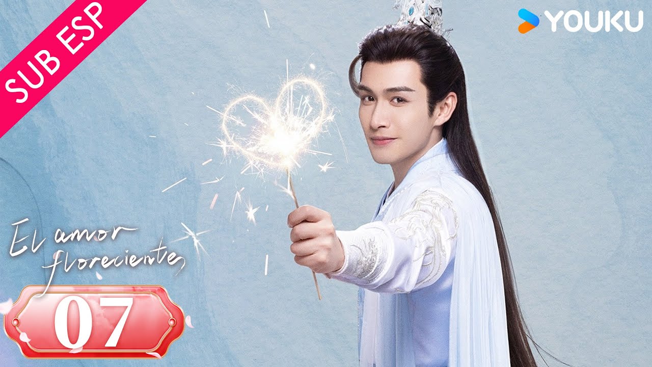【SUB ESP】El Amor Floreciente EP07 |  Zhang Binbin / Sun Zhenni / Wang Duo / Zhang Yaqin | YOUKU