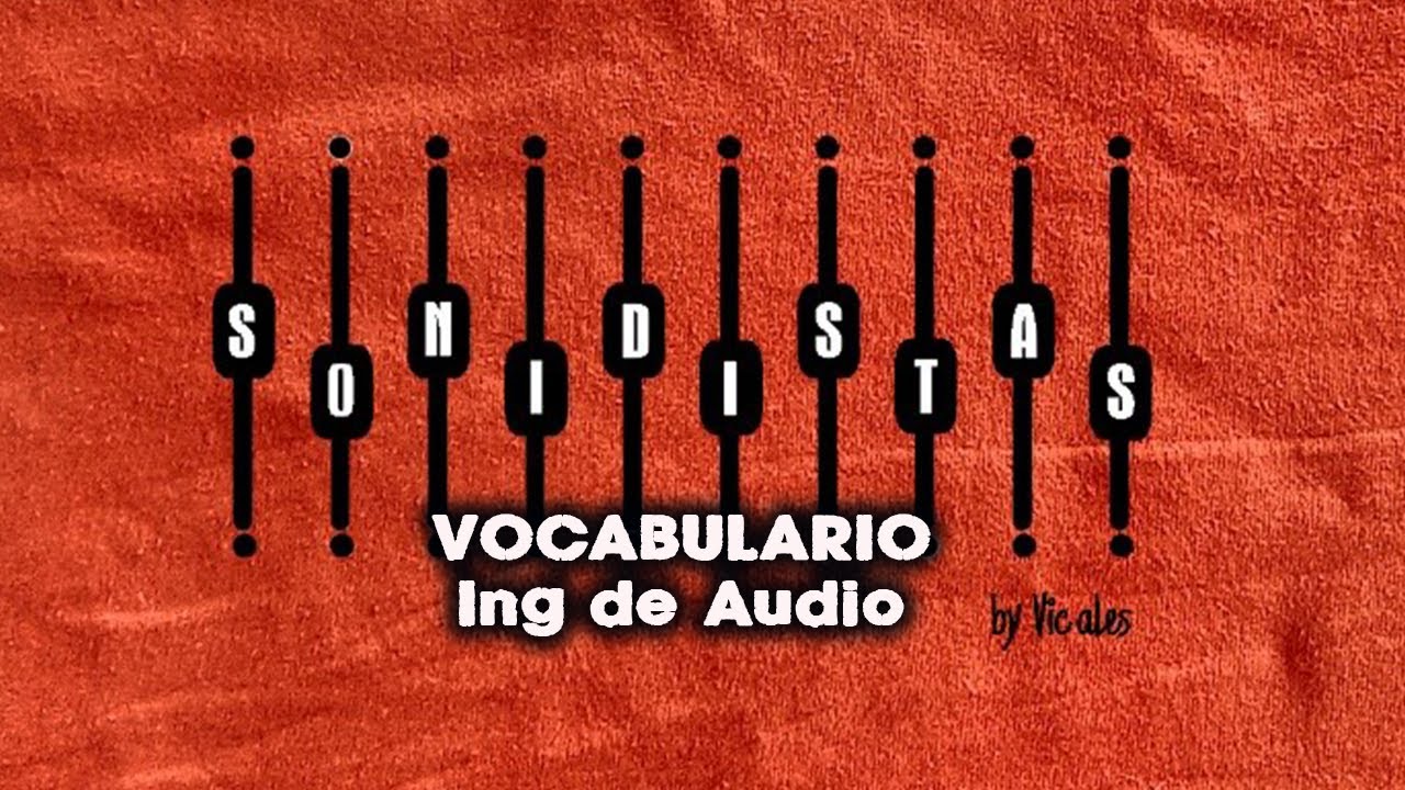vocabulario    ING DE AUDIO,  sonIdistas