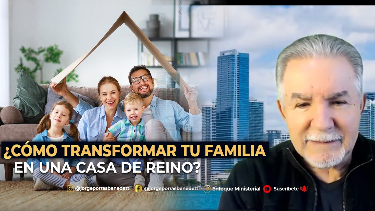¿Cómo Transformar tu familia en una Casa de Reino?