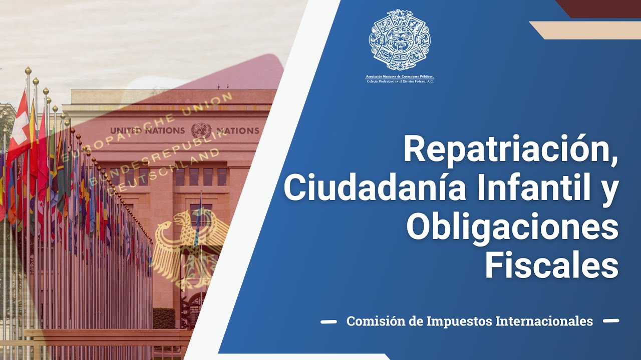 Repatriaci&oacute;n, ciudadan&iacute;a infantil y obligaciones fiscales
