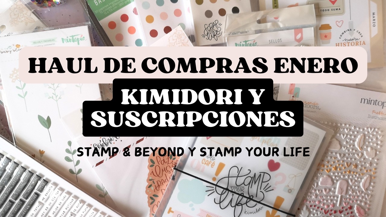 Unboxing Haul compras Kimidori y Suscripciones Stamp&Beyond y Stamp your life febrero