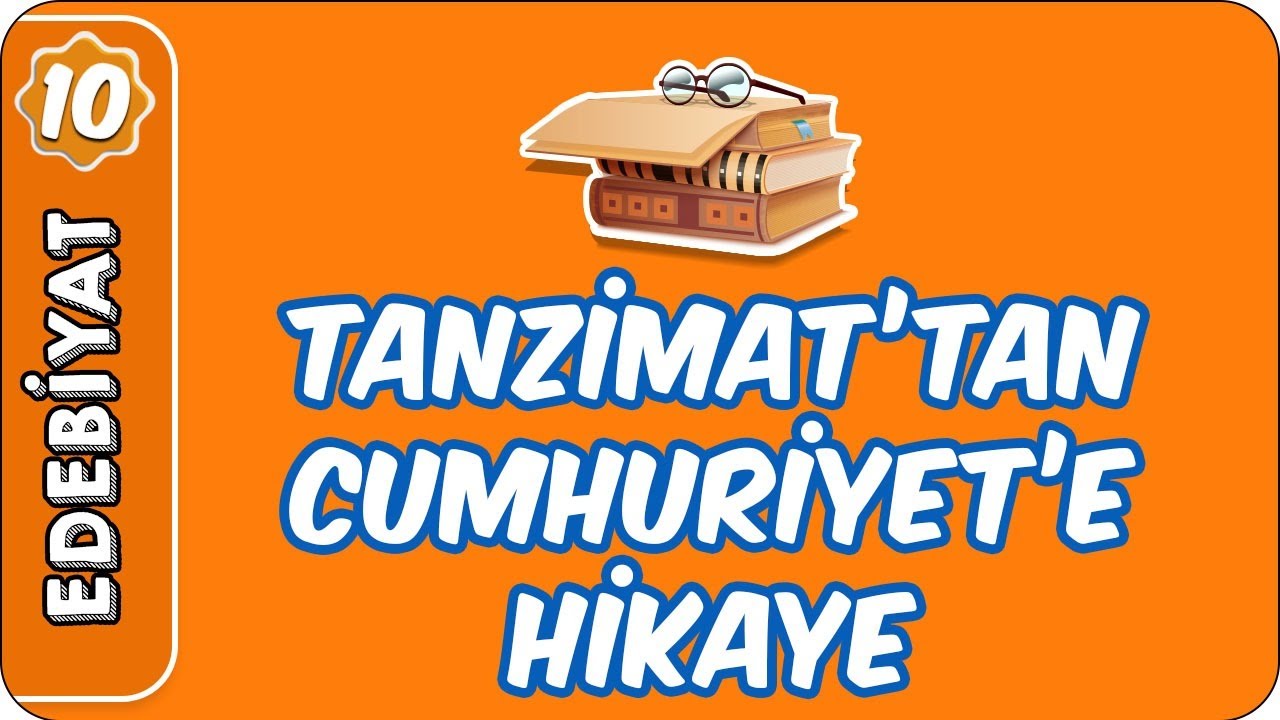 Tanzimat'tan Cumhuriyet'e Hikaye | 10. Sınıf Edebiyat