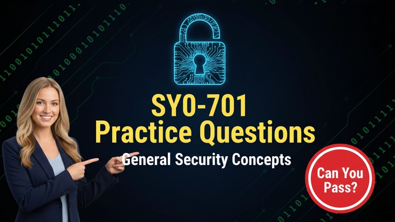 CompTIA Security+ (SY0-701) Practice Questions | General Security Concepts Explained