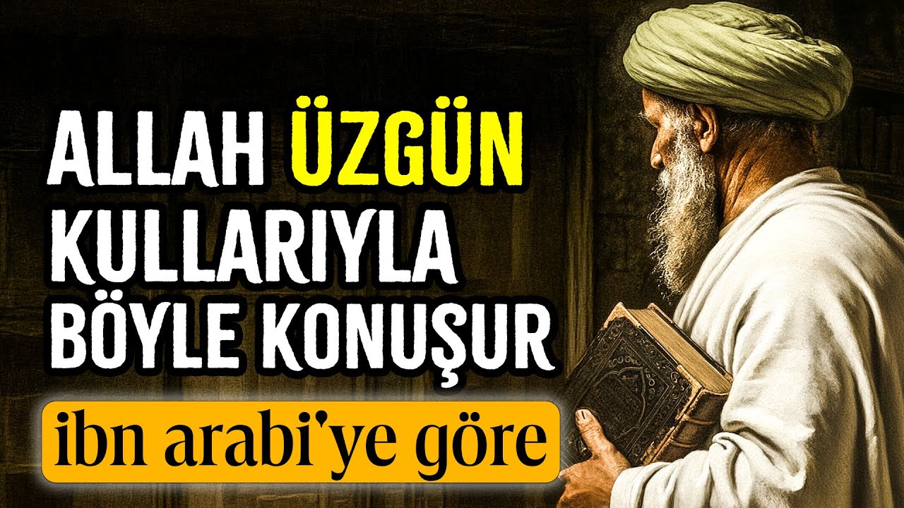 Allah Üzgün Kullarıyla Böyle Konuşur - İbn Arabi'den Hikmetli Nasihatler