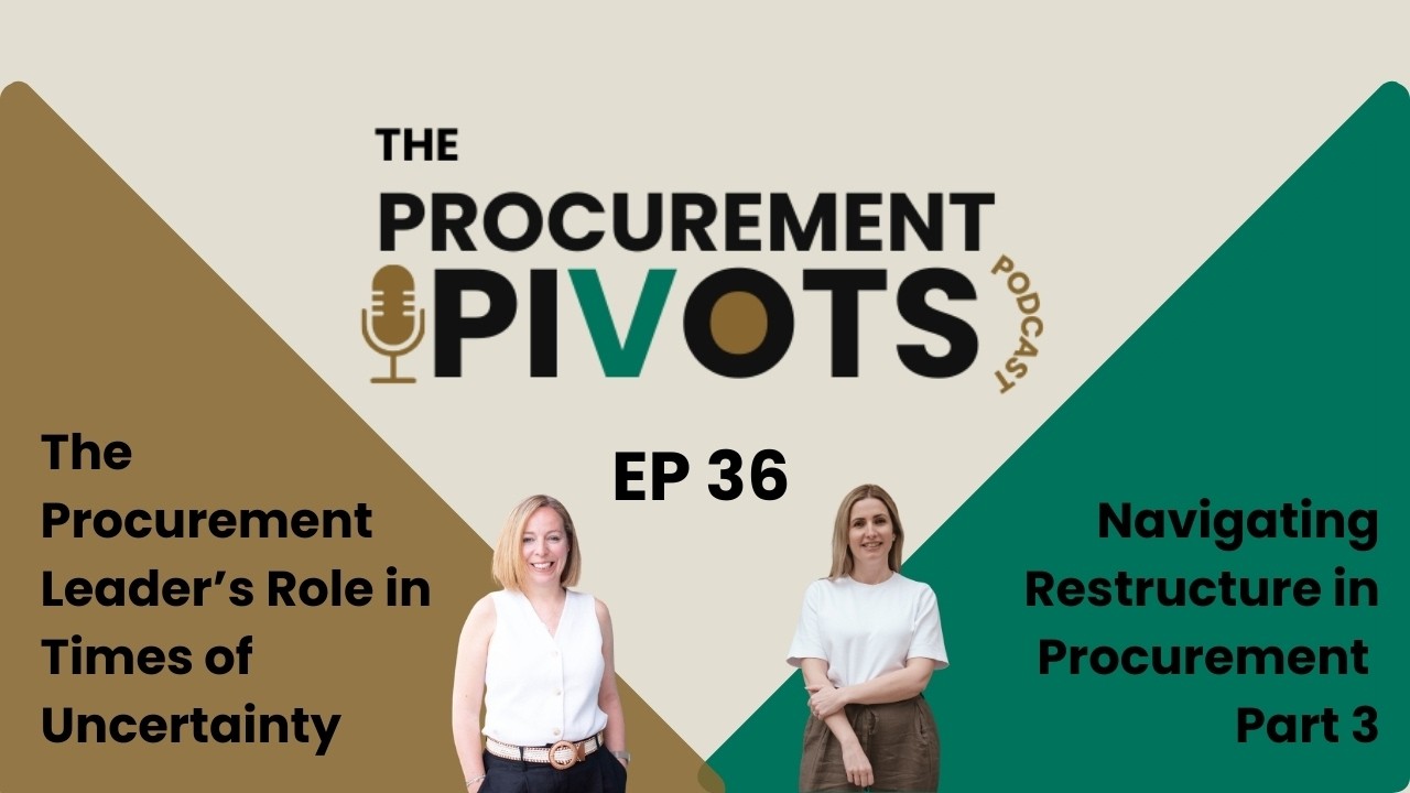 EP 36: The Procurement Leader’s Role in Times of Uncertainty (Navigating Restructure – Part 3)