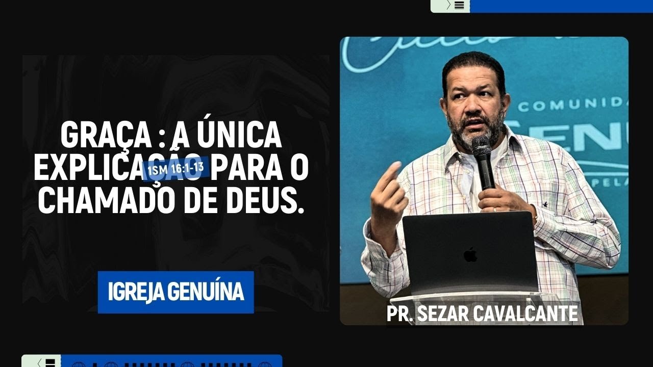 GRAÇA : A ÚNICA EXPLICAÇÃO PARA O CHAMADO DE DEUS | PR.SEZAR CAVALCANTE