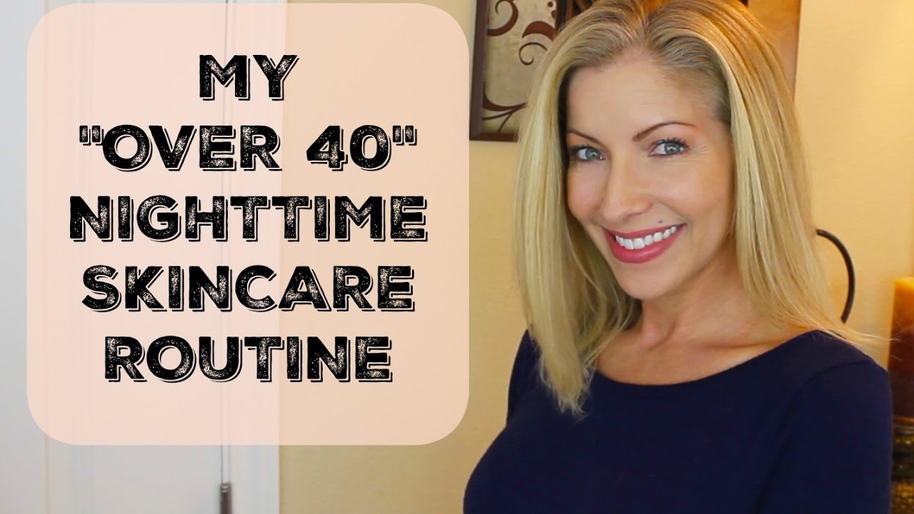 My Over 40 Anti-Aging Nighttime Skin Care Routine