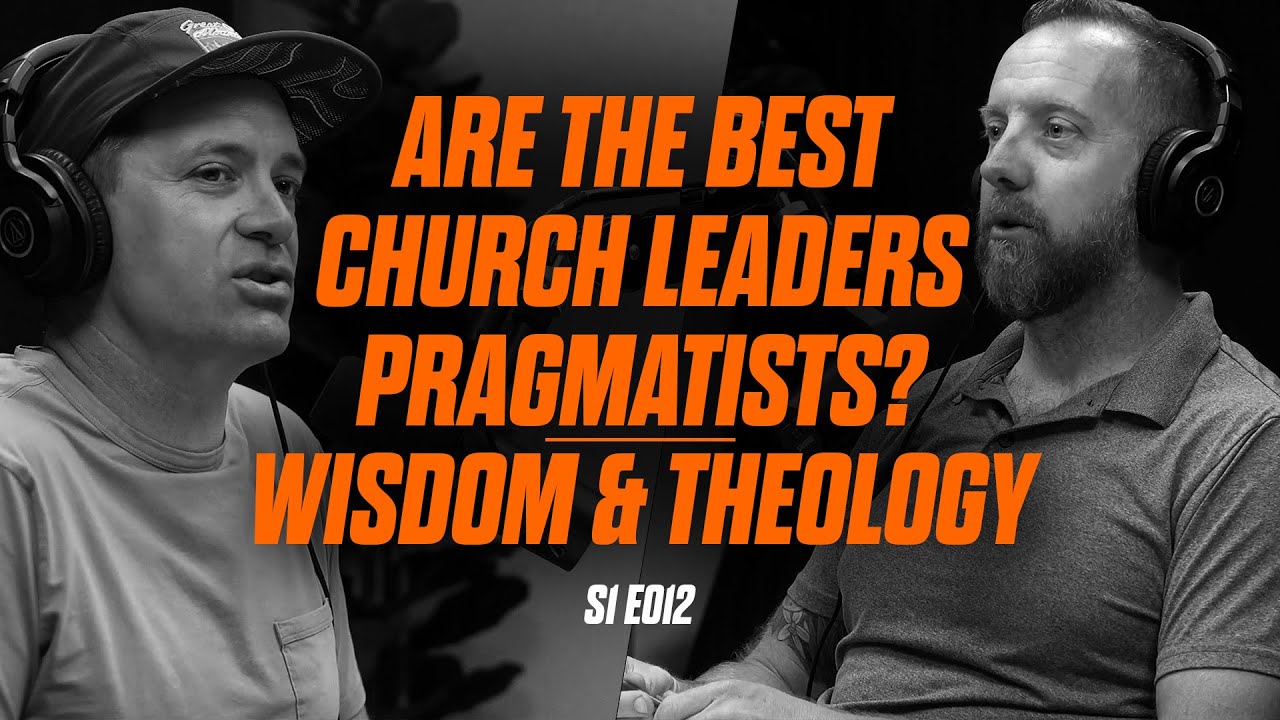 S1E012 - Are the Best Church Leaders Pragmatists? Wisdom and Theology