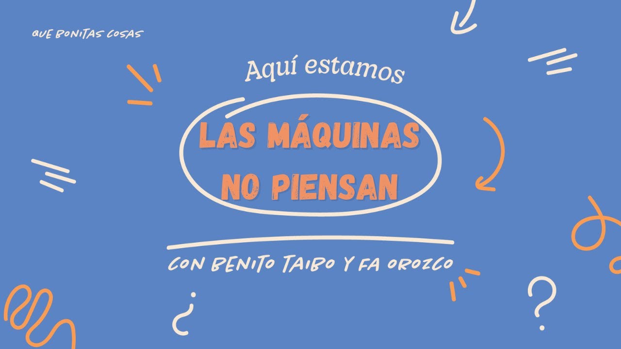 Las máquinas no piensan | Aquí Estamos (con Benito Taibo y Fa Orozco)