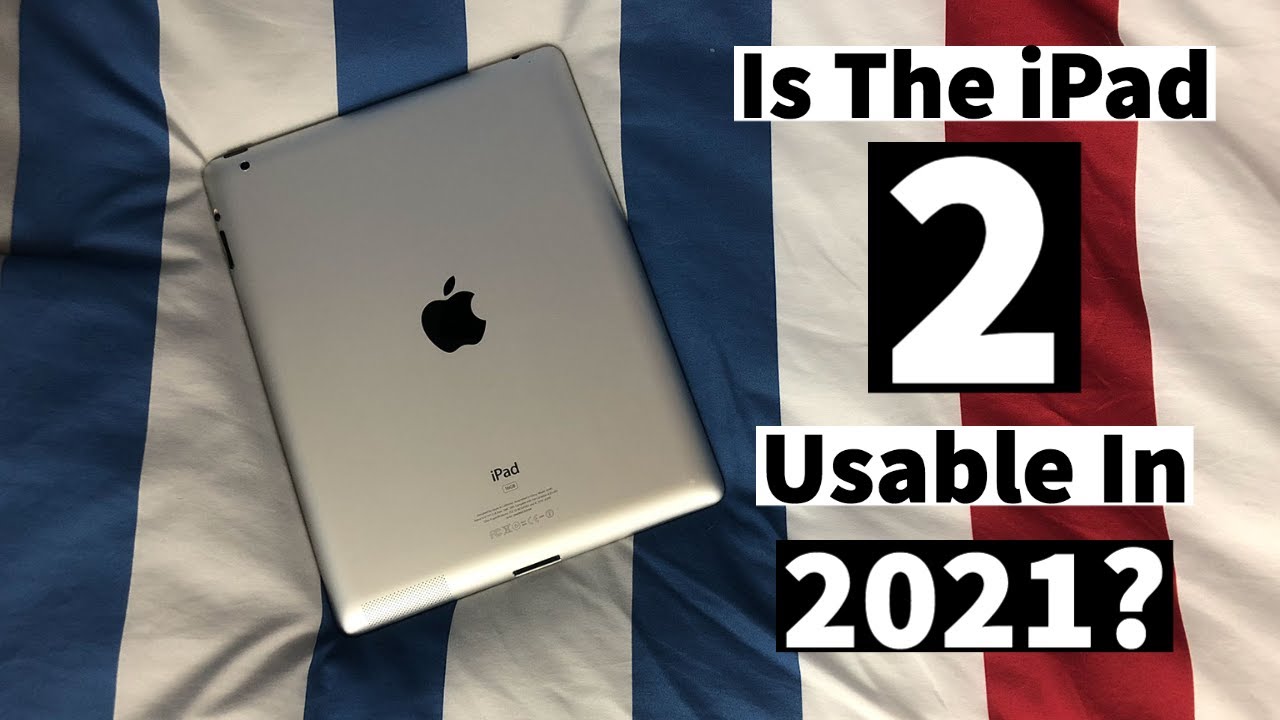 Is The iPad 2nd Generation Still Usable In 2021?