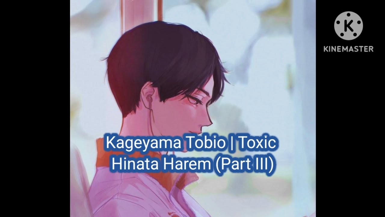 Kageyama Tobio | Toxic Hinata Harem Angst Part III