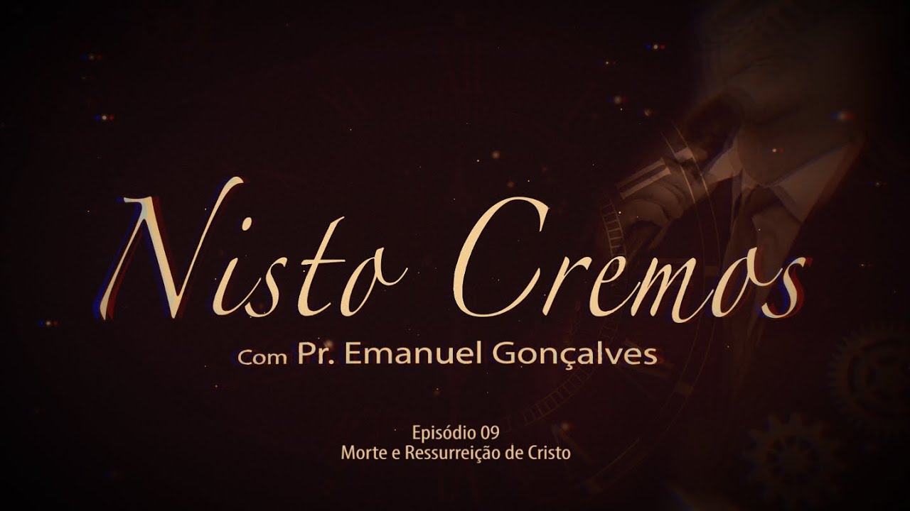 🔷 Nisto Cremos #9 Vida, Morte e Ressurreição de Cristo