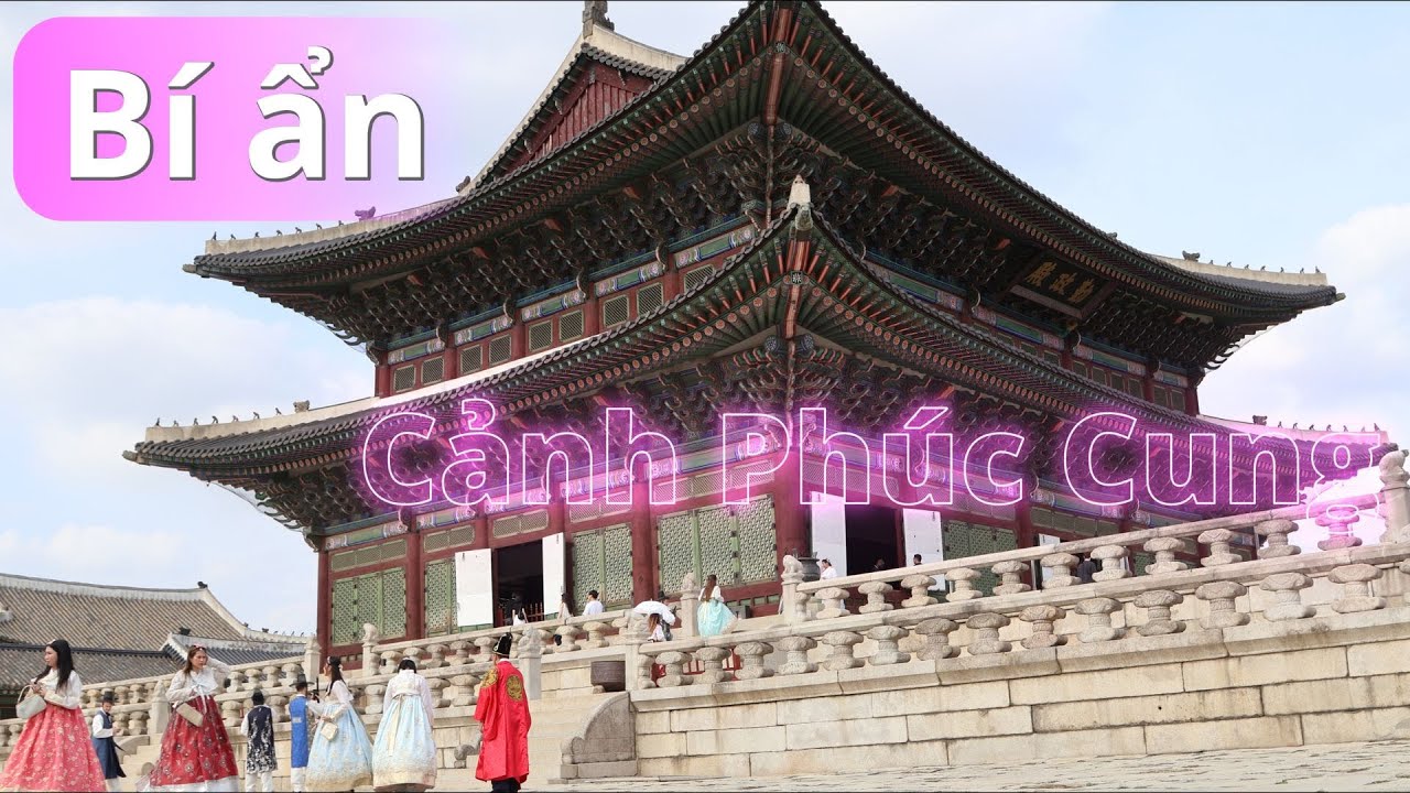 Bí ẩn cung điện Cảnh Phúc Cung (경복궁) tại thủ đô của Hàn Quốc