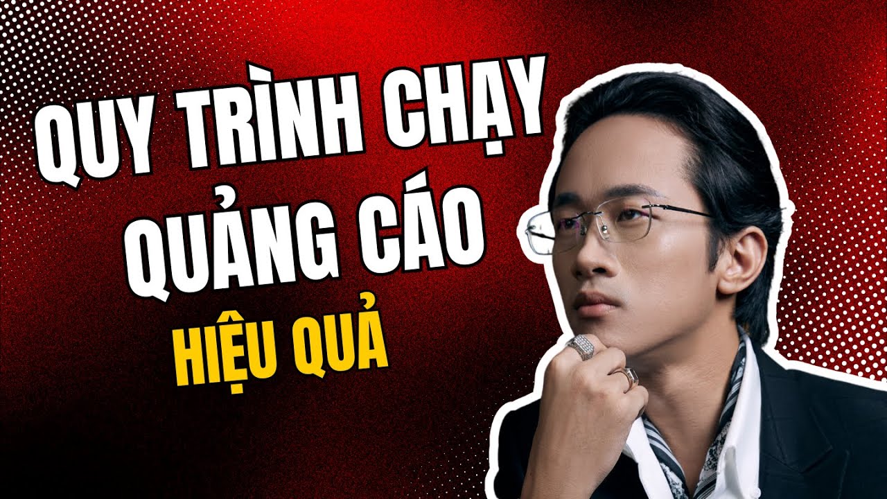 QUY TRÌNH CHẠY QUẢNG CÁO RA ĐƠN HIỆU QUẢ 2025