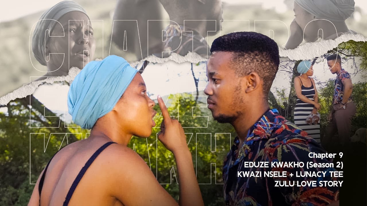 EDUZE KWAKHO S2 - CHAPTER 09, SEASON 2 [ZULU LOVE STORY] (KWAZI NSELE & LUNACY TEE)