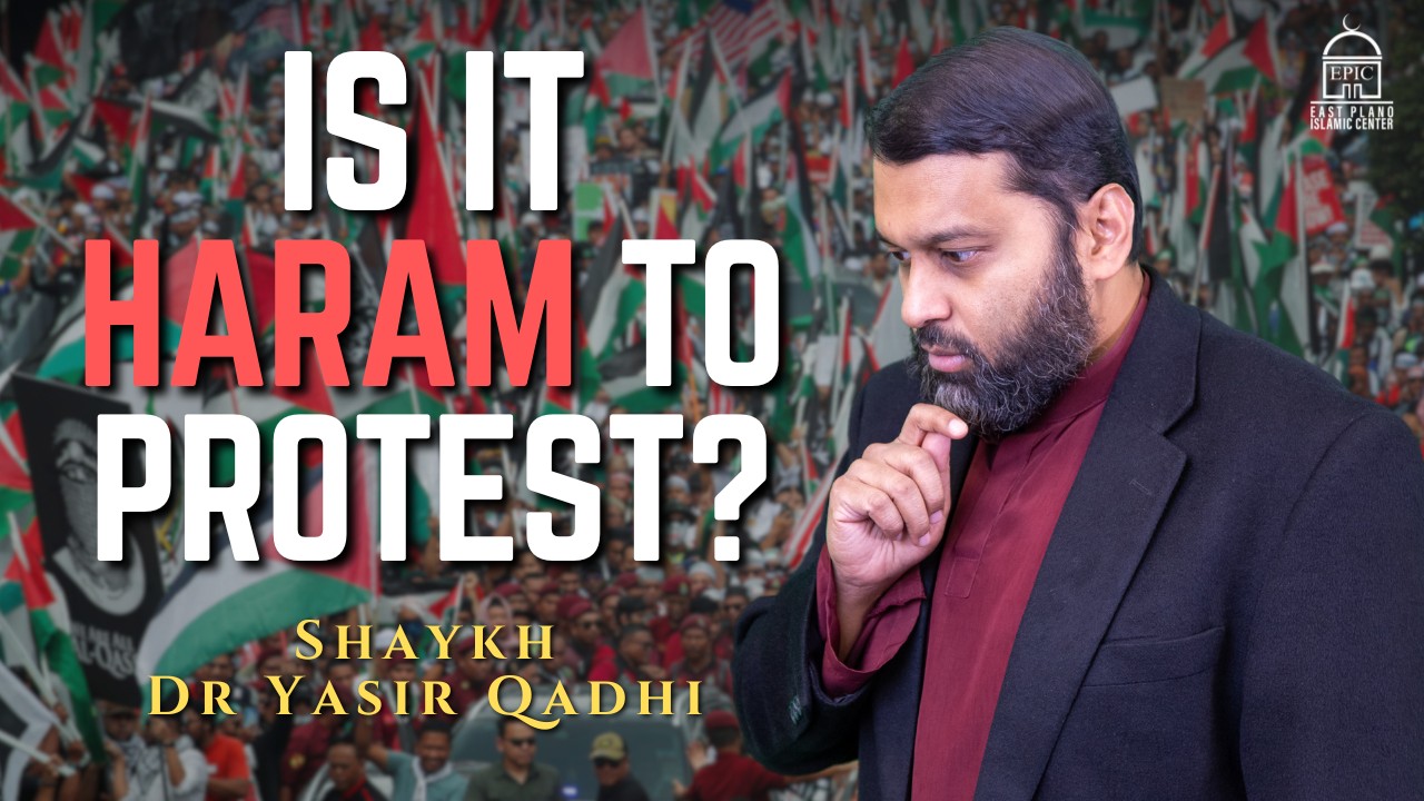 Permissibility of Protesting in Islam? | Shaykh Dr Yasir Qadhi