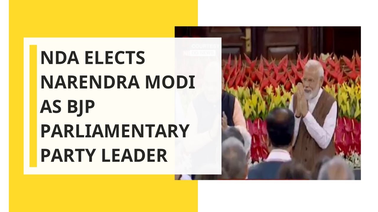 NDA Elects Narendra Modi as its Parliamentary Party Leader