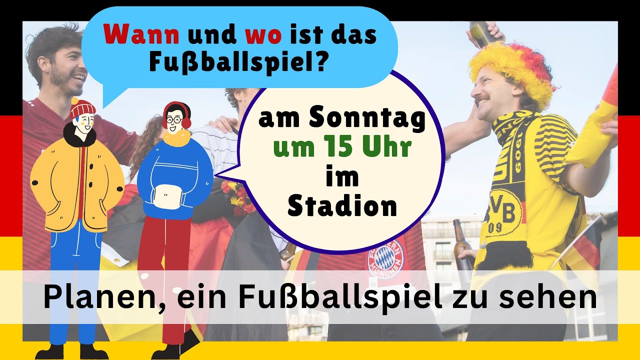 Planen, ein Fußballspiel zu sehen🇩🇪 | B1 Sprechen | Gemeinsam etwas planen | Learn German Dialogues