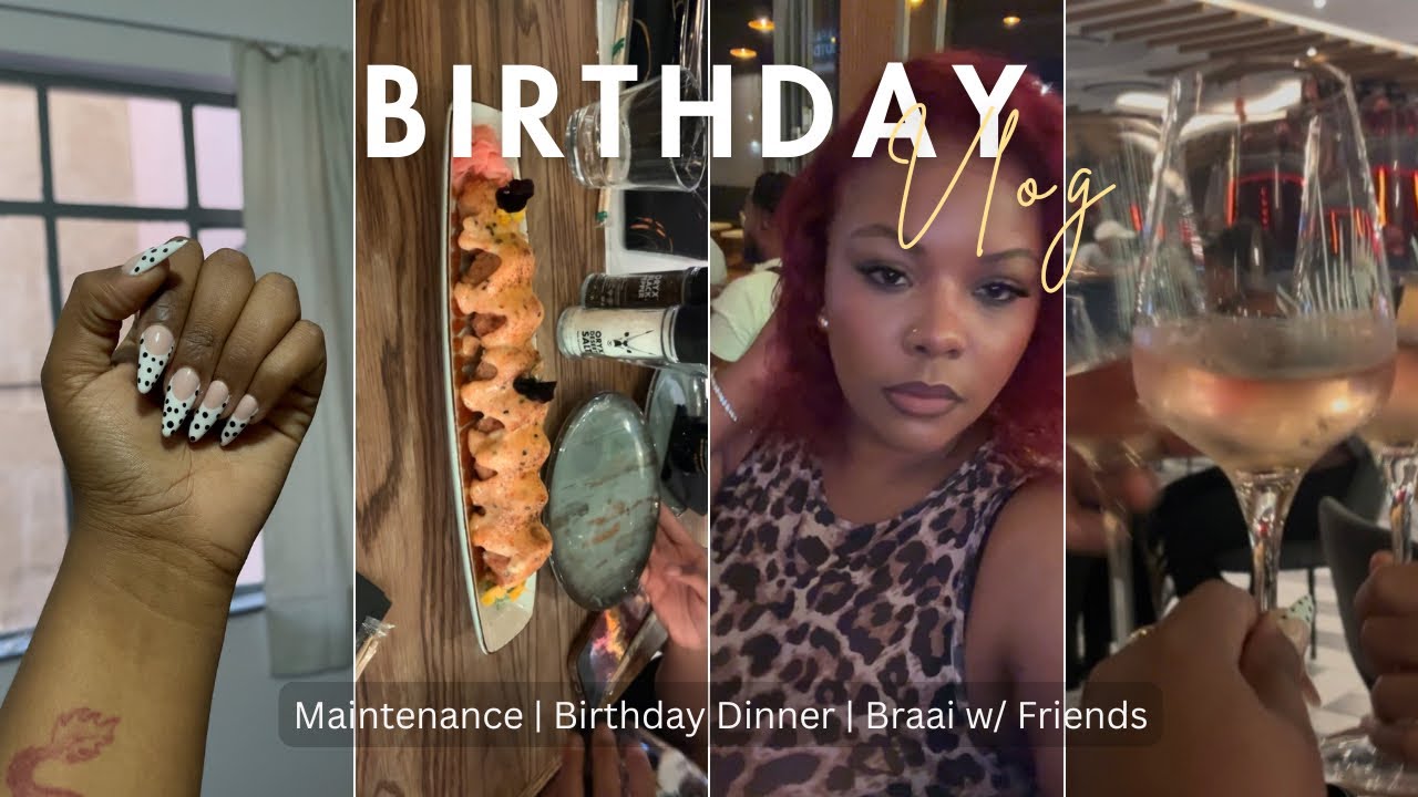 Birthday #vlog : Spend my 24th birthday with me | Maintenance day | Bday Dinner | Braai w/ friends