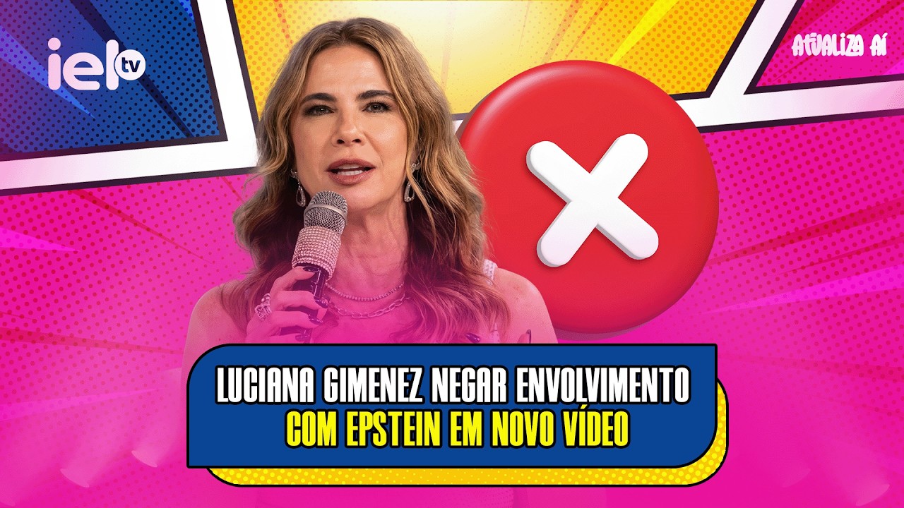 ATUALIZA AI - LUCIANA GIMENEZ NEGAR ENVOLVIMENTO COM EPSTEIN EM NOVO VÍDEO