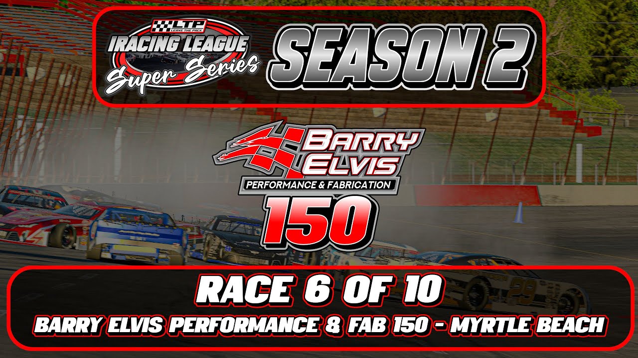 LTP Super Series | Barry Elvis Performance & Fab 150 | Season 2 Race 6 | Myrtle Beach | iRacing