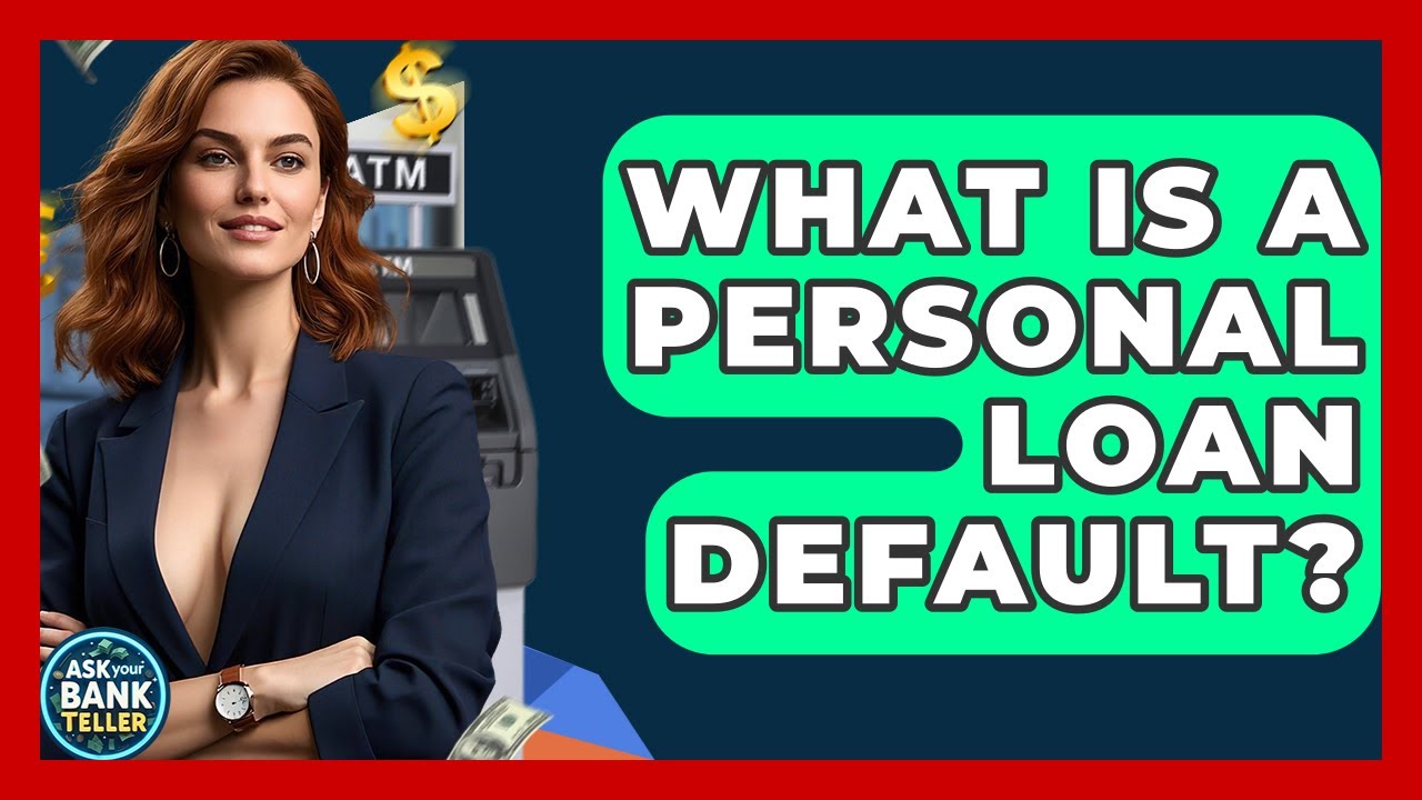 What Is A Personal Loan Default? - Ask Your Bank Teller