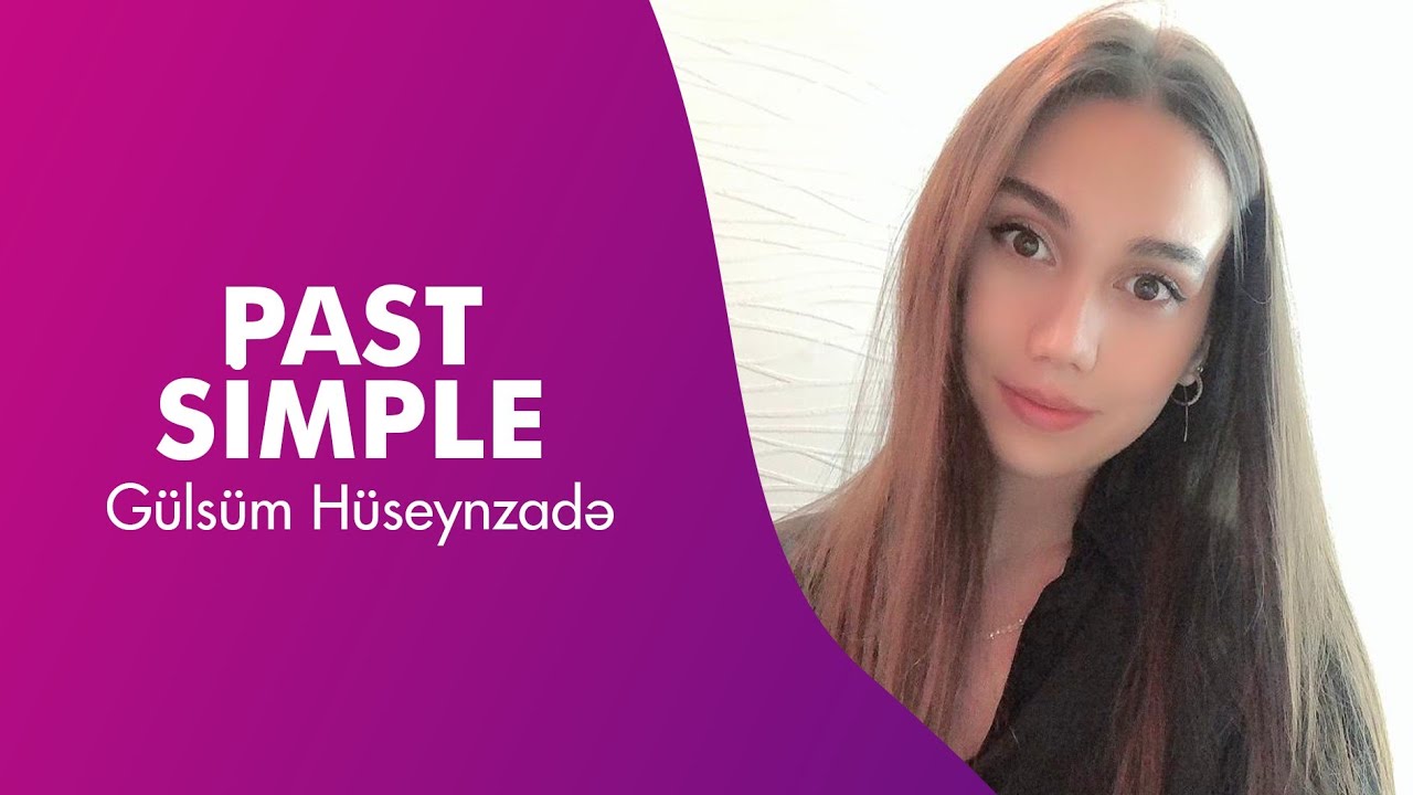 Past Simple-Keçmiş sadə zaman | Gülsüm Hüseynzadə