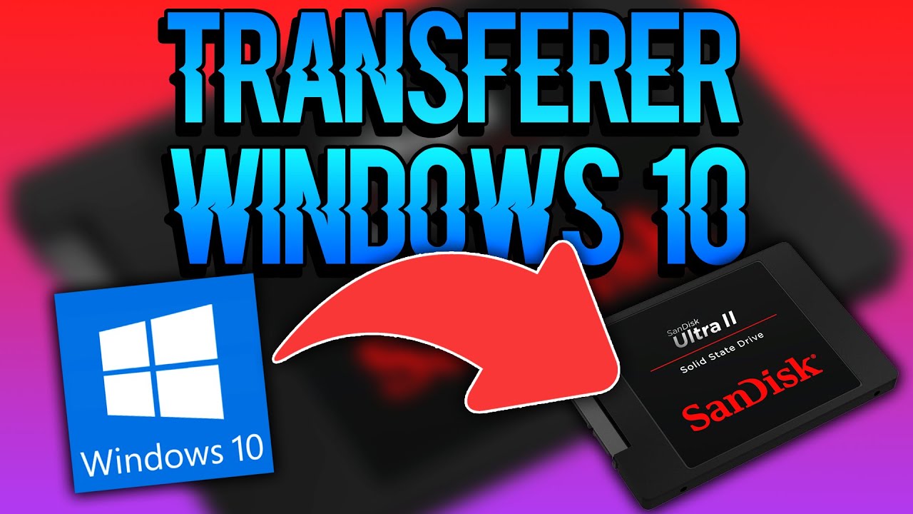 TRANSFÉRER WINDOWS 10 SUR UN SSD !