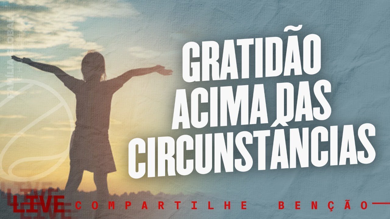 GRATID&Atilde;O ACIMA DAS CIRCUNST&Acirc;NCIAS | TAIS DIGILIO