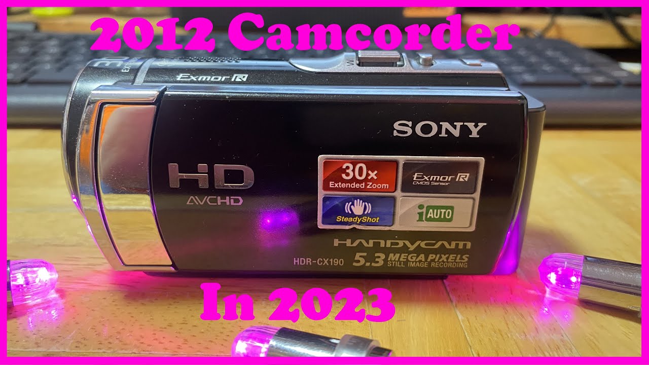 A Look At The Sony CX190 Camcorder From 2012 In 2023
