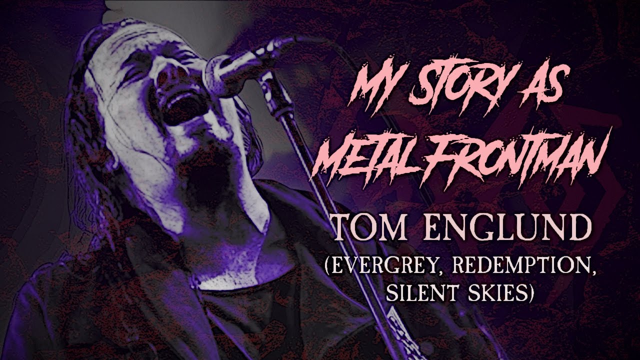 My Story As Metal Frontman: Tom Englund (Evergrey, Redemption, Silent Skies)