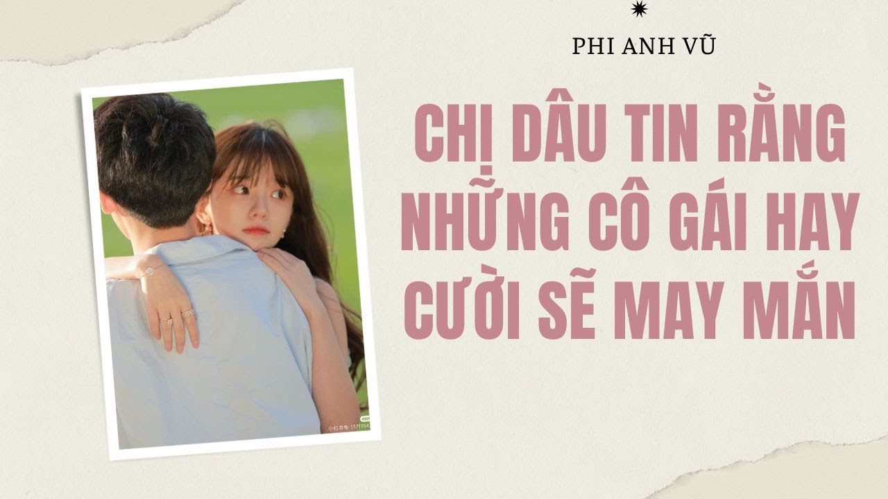 [Truyện Audio] Chị Dâu Tin Rằng Những Cô Gái Hay Cười Sẽ May Mắn | Phi Anh Vũ