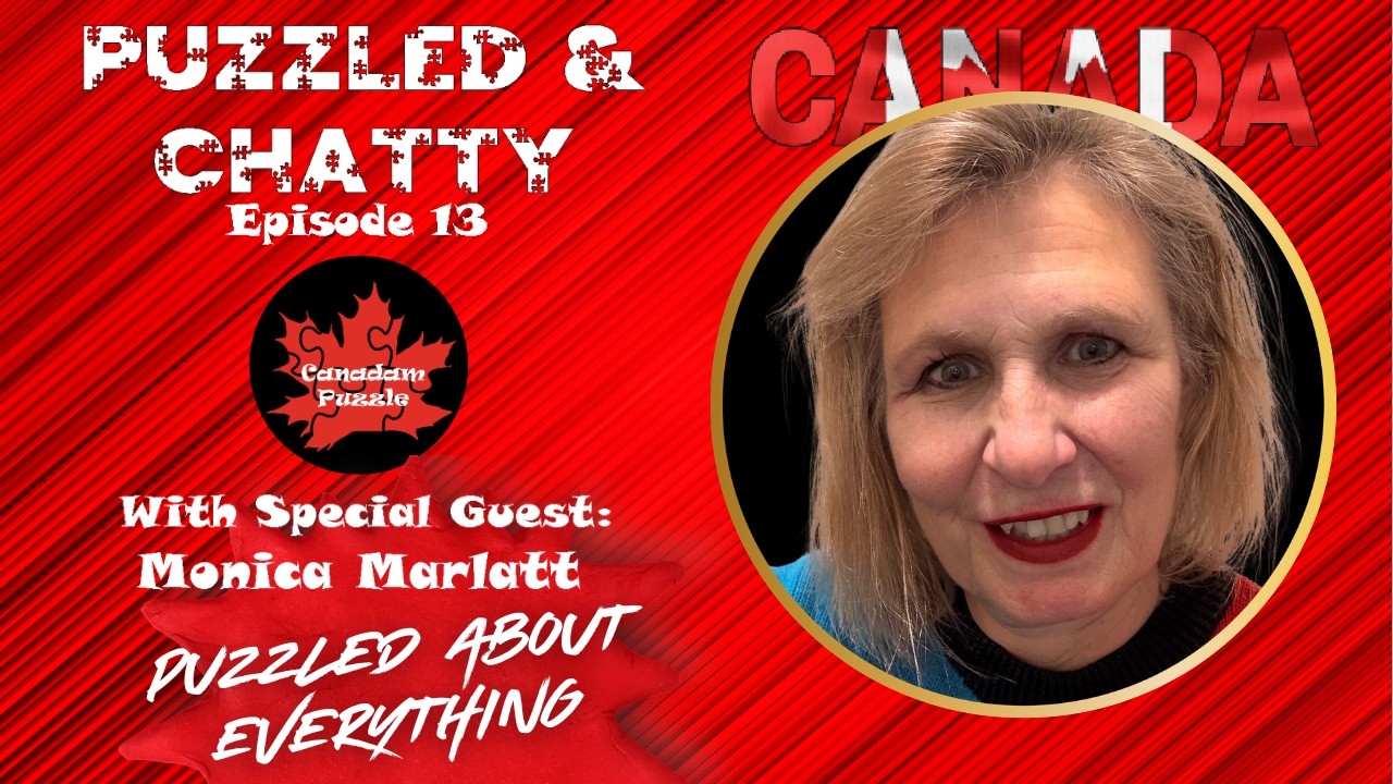 Puzzled & Chatty Canada: Episode 13: Monica Marlatt - Puzzled About Everything