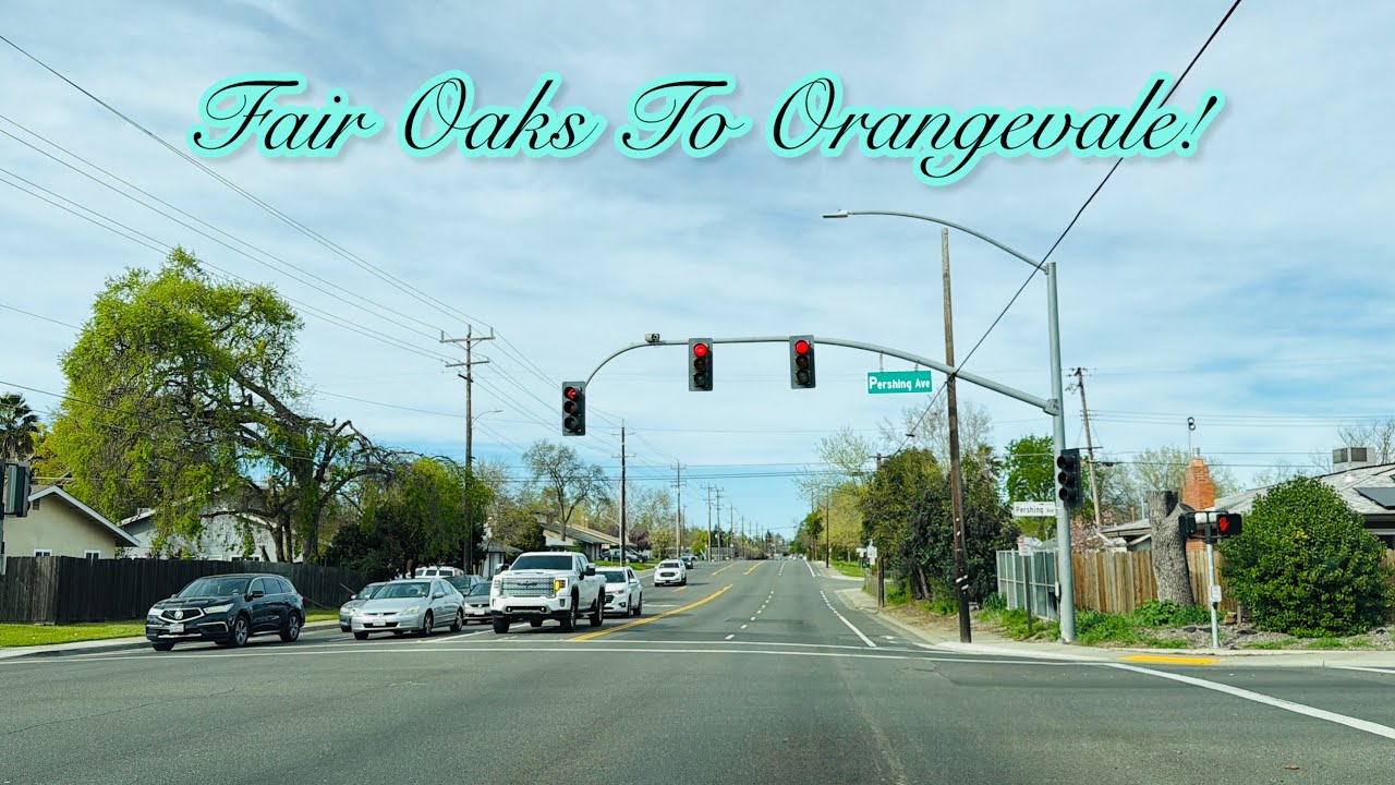 FAIR OAKS TO ORANGEVALE CALIFORNIA DRIVE!
