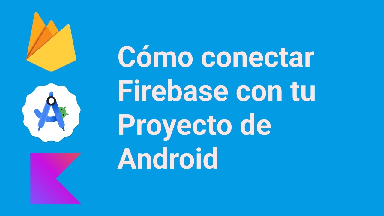 C&oacute;mo conectar Firebase con tu Proyecto de Android |How to connect Firebase with your Android Project