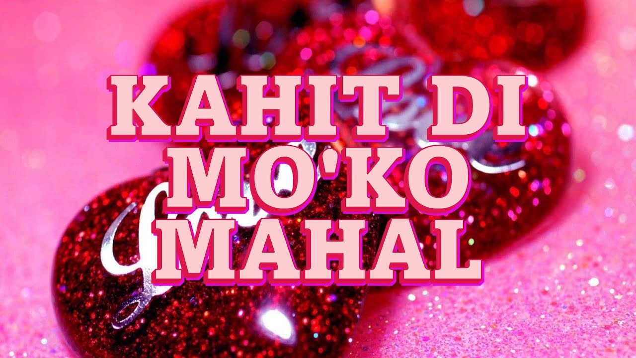 KAHIT DI MO'KO MAHAL