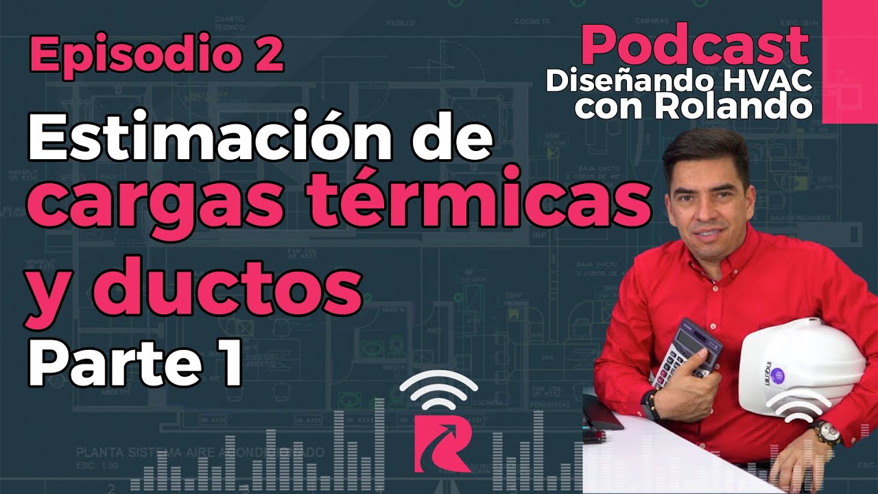 Episodio # 2: Métodos de diseño en estimación de cargas térmicas y ductería Parte 1