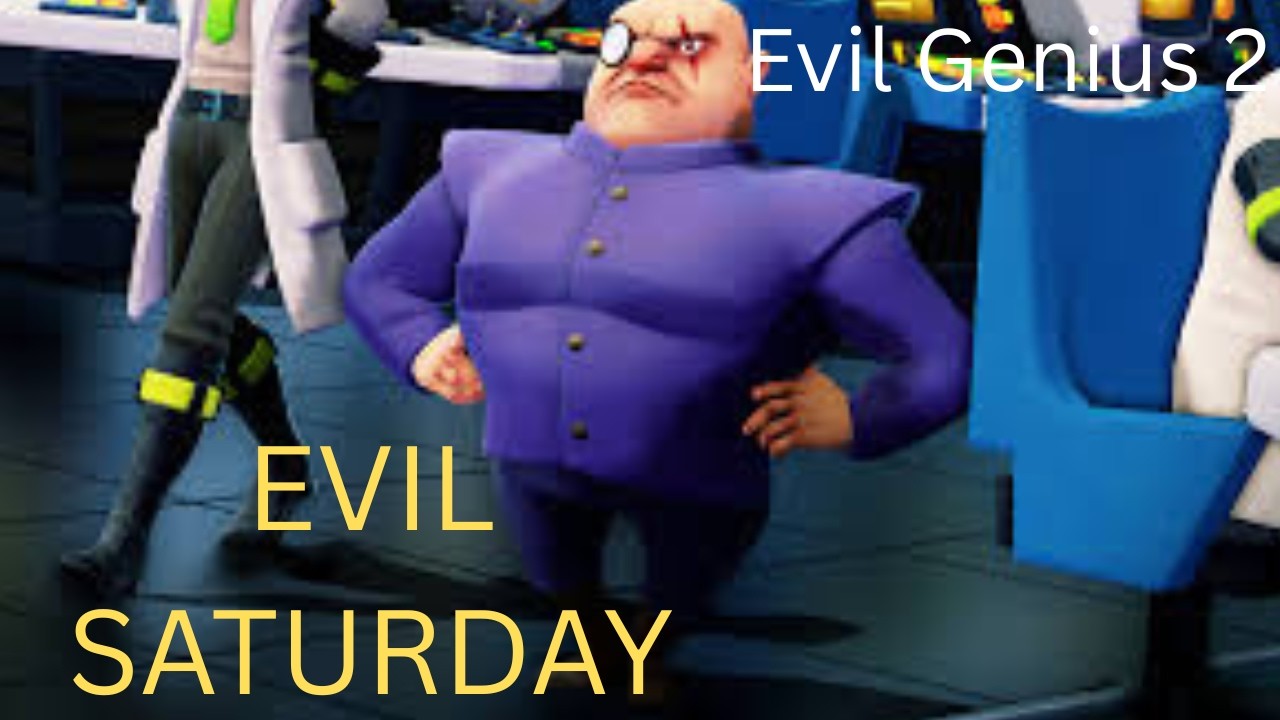 Evil Saturday | Evil Genius 2