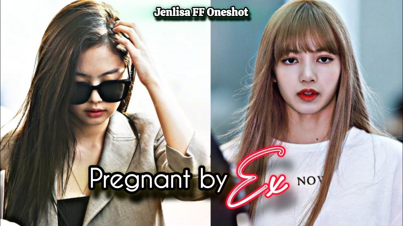 Pregnant by Ex | Jenlisa FF Oneshot New