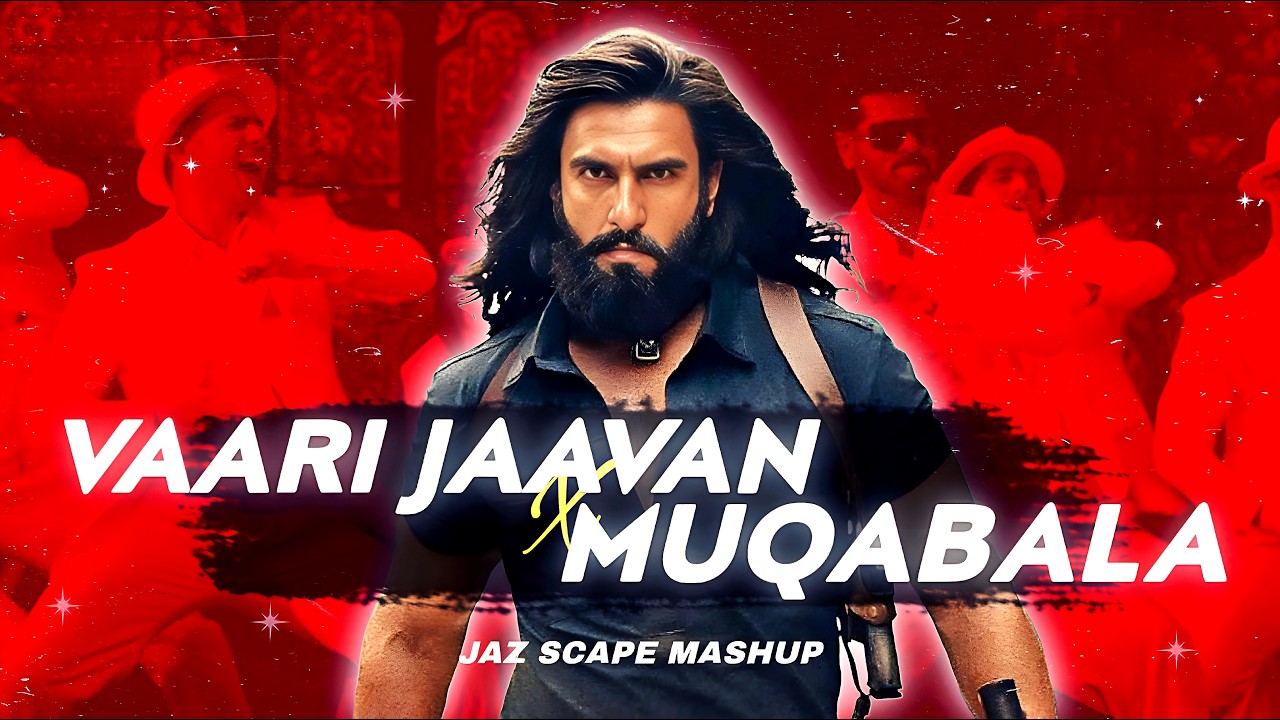 Vaari Jaavan x Muqabala (JAZ Scape Mashup) &bull; Dhurandhar The Revenge