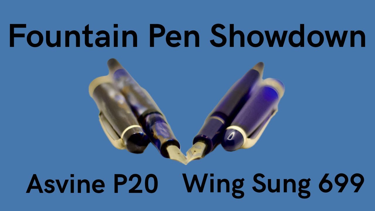 Asvine P20 vs Wing Sung 699 - Fountain Pen Showdown