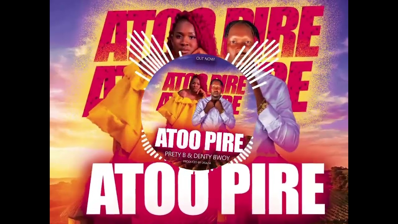 ATOO PIRE_ KING DENTY BWOY FT PRETTY B (OFFICIAL AUDIO)