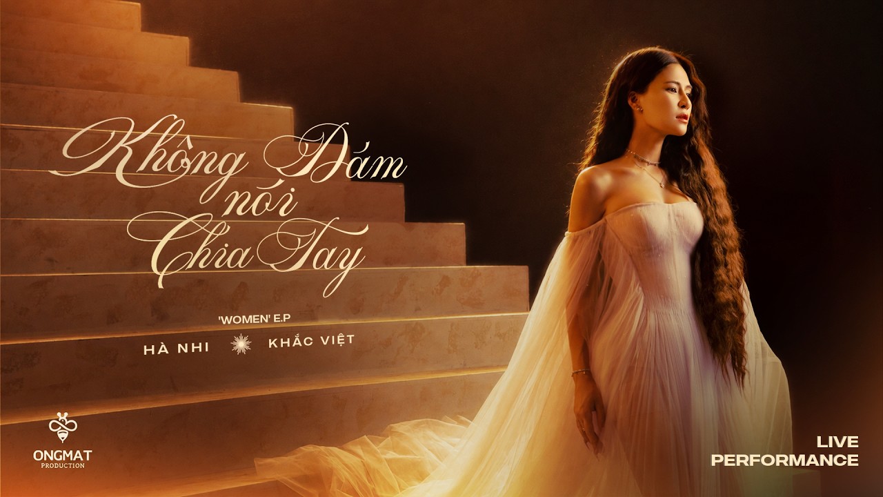 Kh&ocirc;ng D&aacute;m N&oacute;i Chia Tay - H&Agrave; NHI x KHẮC VIỆT | Live Performance - 'WOMEN' EP
